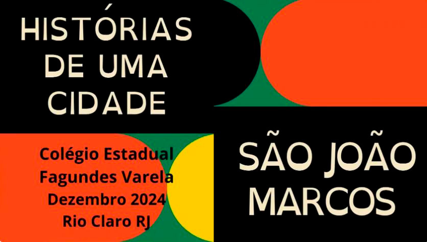 BLOG 20241216 HISTÓRIAS DE UMA CIDADE: SÃO JOÃO MARCOS - trabalhos do Colégio Fagundes Varela